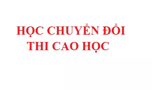 Lịch học chuyển đổi thi tuyển sinh cao học năm 2019