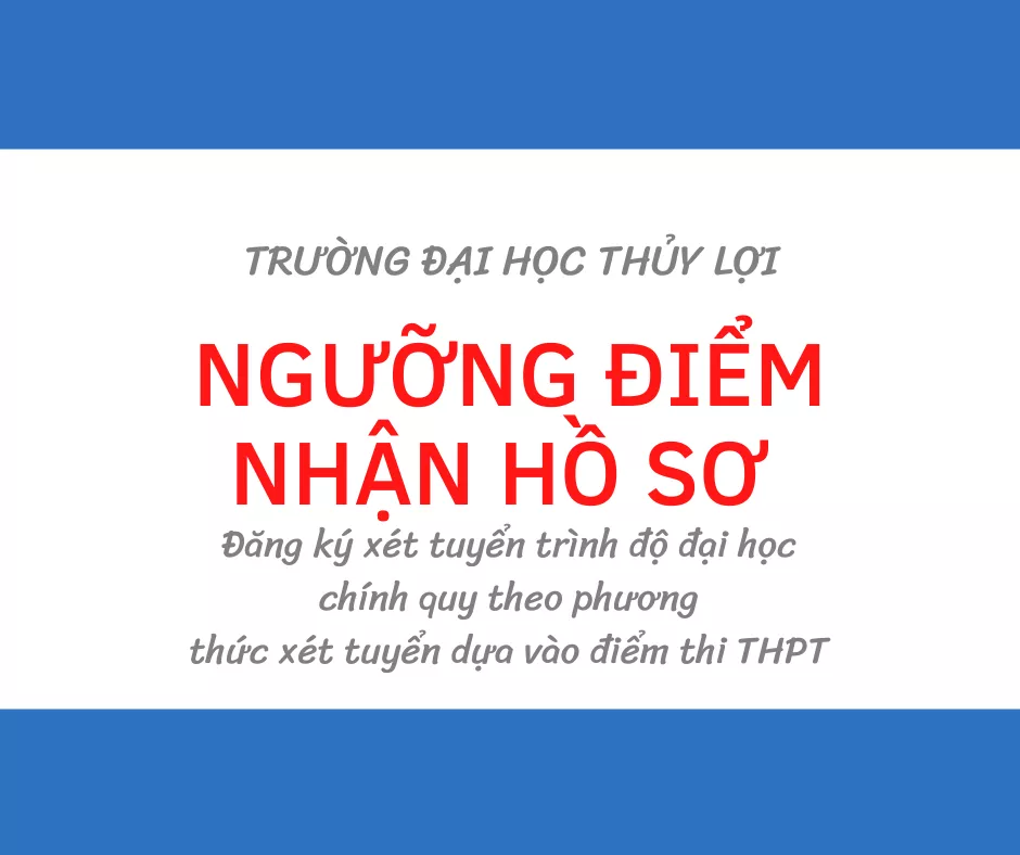 Trường ĐH Thủy lợi thông báo ngưỡng điểm xét tuyển trình độ đại học chính quy 2020