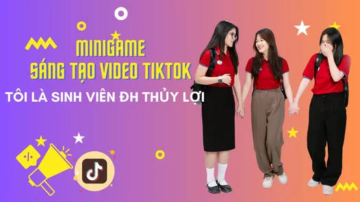 Cuộc thi sáng tạo video Tiktok “Tôi là sinh viên Đại học Thủy lợi”